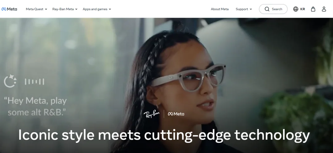 Rayban x Meta의 스마트 글래스: https://www.meta.com/kr/en/ai-glasses/?srsltid=AfmBOor8CmsaRjkwLoDx8g8fmiULvWwbUtZB_FsEnKNPVl6k4In9fDUO